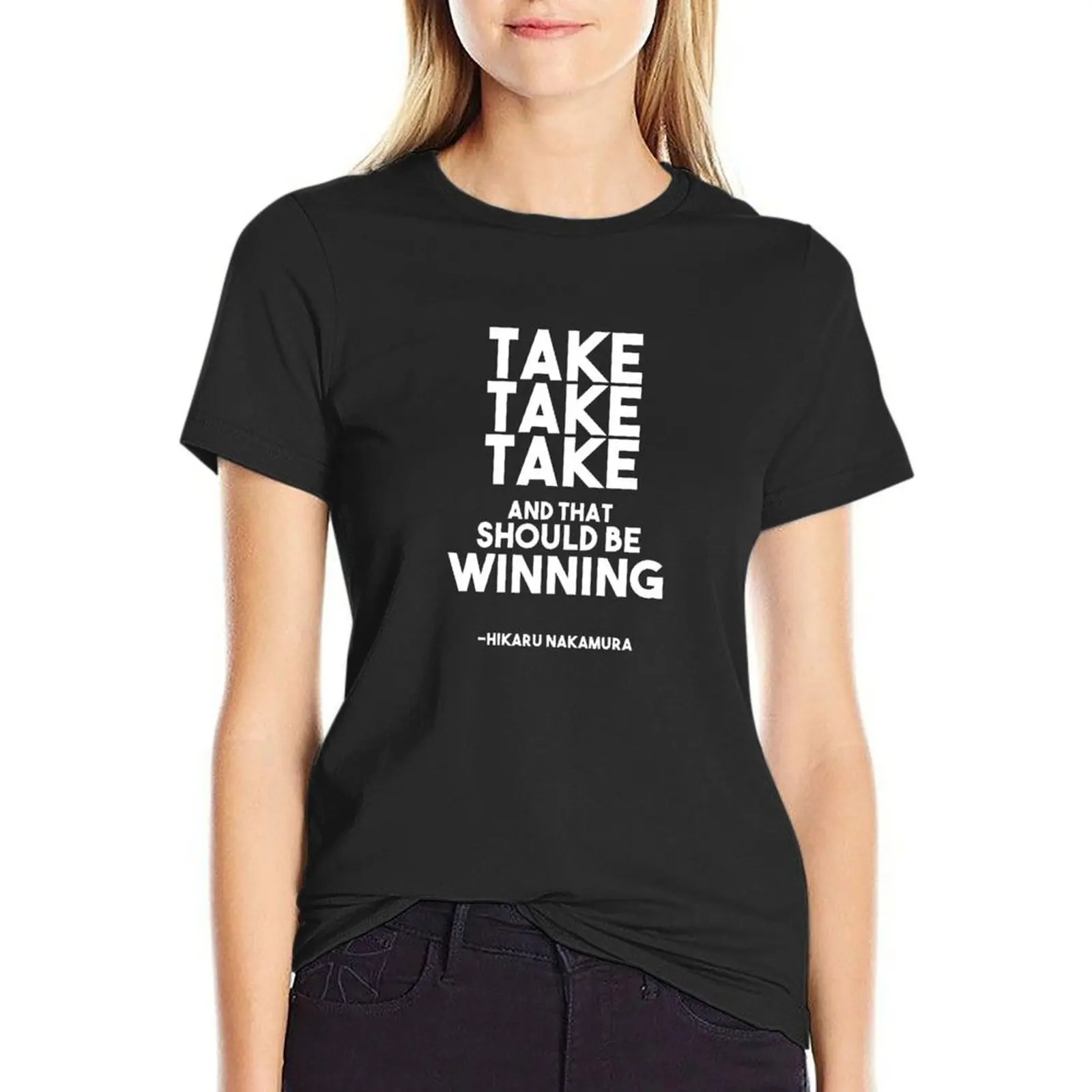 

Take take take and that should be winning - Hikaru Nakamura Chess Quote T-shirt Female clothing aesthetic clothes t shirt Women