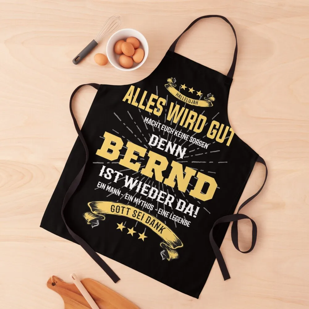 

Everything Will Be Fine Because Bernd Is Here T-shirt Apron Men'ss Women Kitchen Cooking Clothes useful gadgets for home Apron