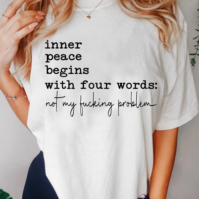 Inner Peace Begins with Four Words T-shirts Funny Quote Sassy T Shirt Women Men Cotton Tshirt Womens Oversize T-shirt Streetwear 1