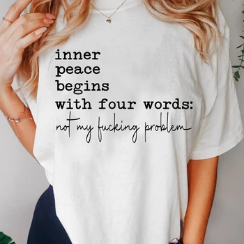Inner Peace Begins with Four Words T-shirts Funny Quote Sassy T Shirt Women Men Cotton Tshirt Womens Oversize T-shirt Streetwear 1