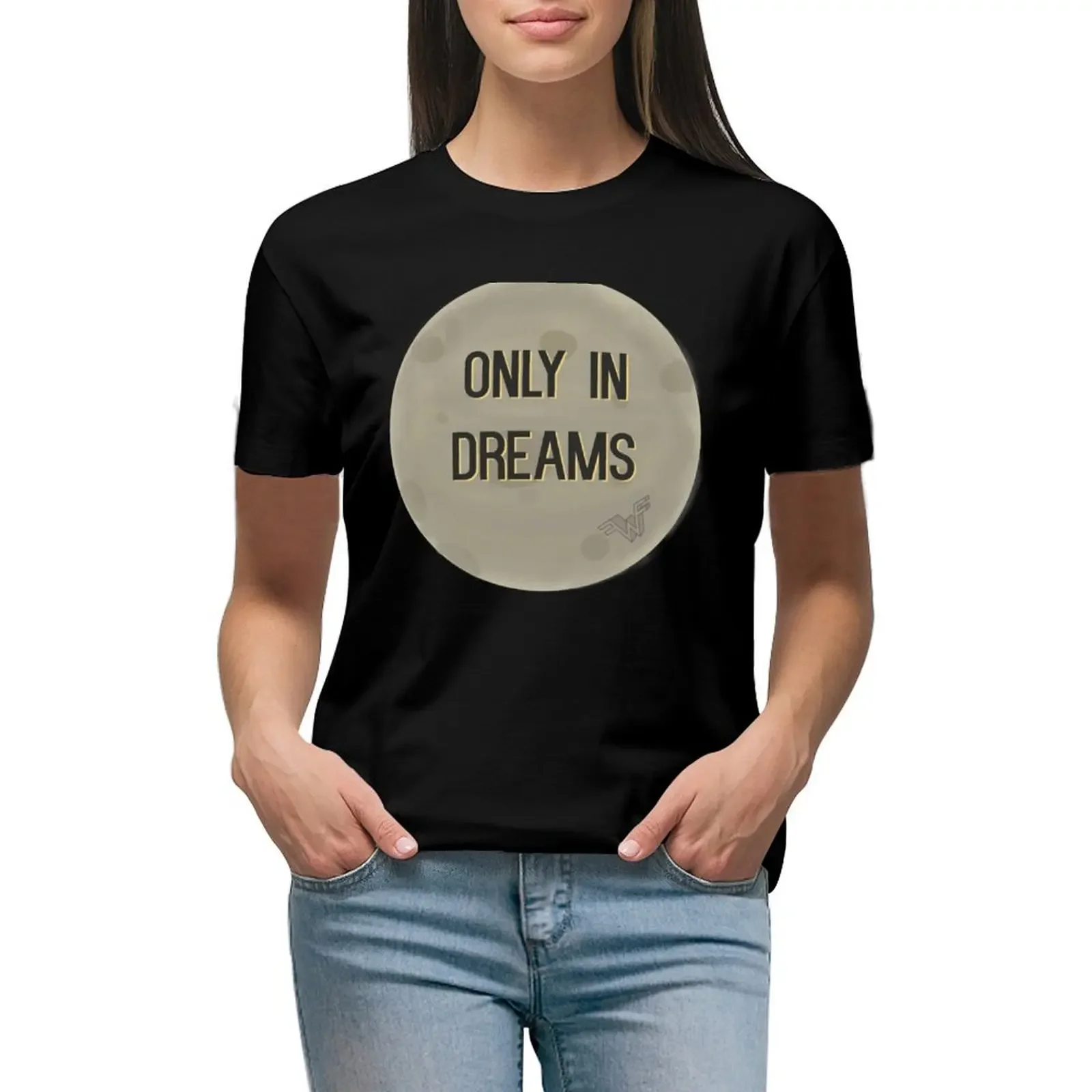 

Only in Dreams T-shirt Blouse summer top funny cotton t shirts Women