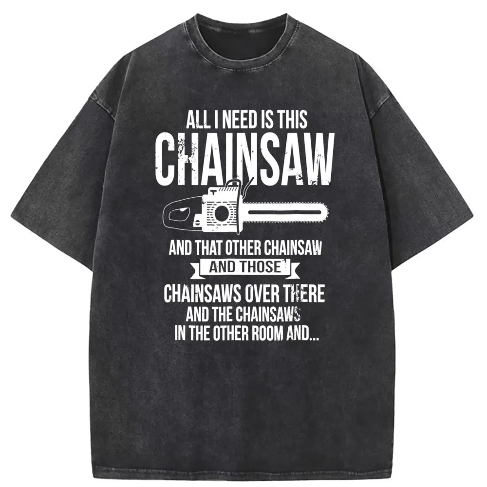 

All I NEED IS THIS CHAINSAW Tshirts WASHED Retro Men Tshirts FITNESS Cotton Long Sleeve Tee Shirt