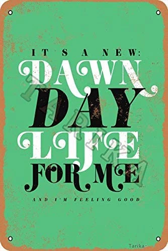 It S A New Dawn Day Life For Me And I M Feeling Good Retro Look X30 Cm Tin Decoration Crafts Sign Plaques Signs Aliexpress