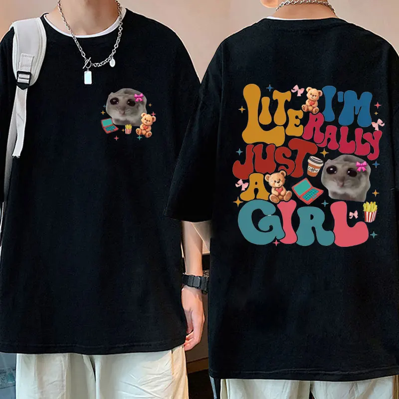 

I'm Literally Just A Girl Funny Graphic T Shirts Cute Coquette Hamster Meme T-shirt Men's Cotton Oversized Tshirts Tops Unisex
