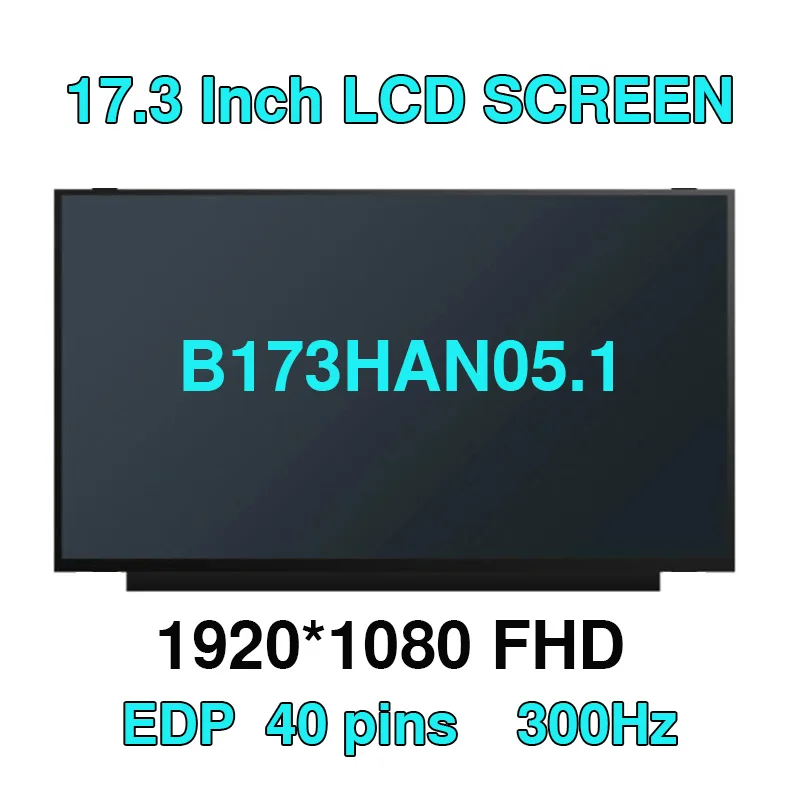 

B173HAN05.1 17.3''inch LED LCD Screen Display IPS Panel 300Hz 100% SRGB 1920x1080 EDP 40 pin