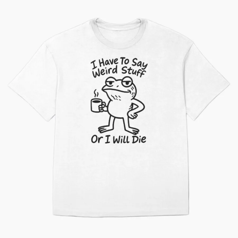 I Have To Say Weird Stuff Or I ll Die Funny Frog Meme T shirt For Men Women 100% Cotton T Shirts Short Sleeve Tops 1012 3