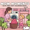 MOM MOMENTS : Coloring Book for Adults Featuring Cute Cozy Daily Activities for Relaxation (Cozy Spaces Coloring) 1