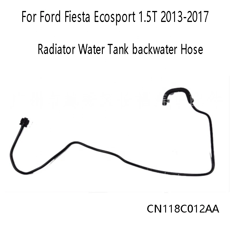 

Radiator Water Tank Backwater Hose CN118C012AA For Ford Fiesta Ecosport 1.5T 2013-2017