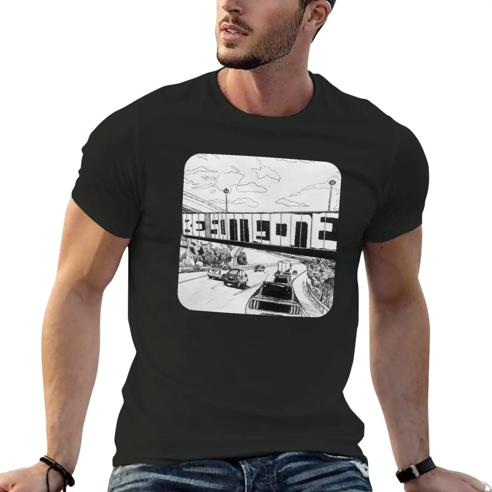 

Be Someone T-Shirt Tee shirt sweat shirt mens tall t shirts