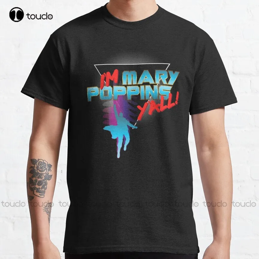 

I’m Mary_Poppins Y’all! Classic T-Shirt daddy shirt Custom aldult Teen unisex digital printing xs-5xl All seasons cotton