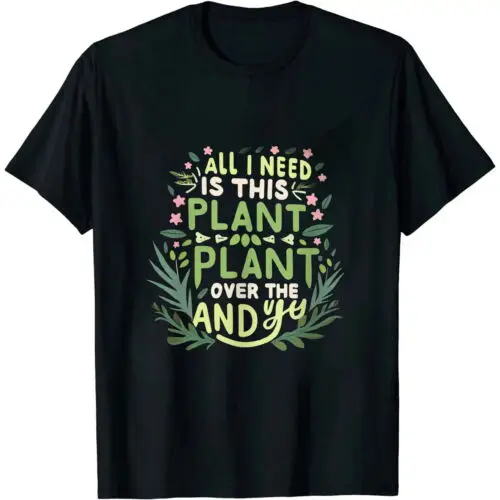 

All I Need Is This Plant - Gardening Plants Lover - Gardener T-Shirt