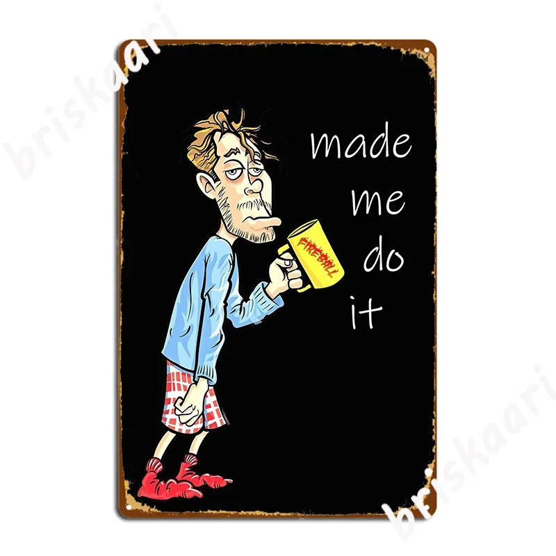 Fireball Made Me Do It Metal Plaque Poster Design Home Wall Pub Mural Painting Tin Sign Poster