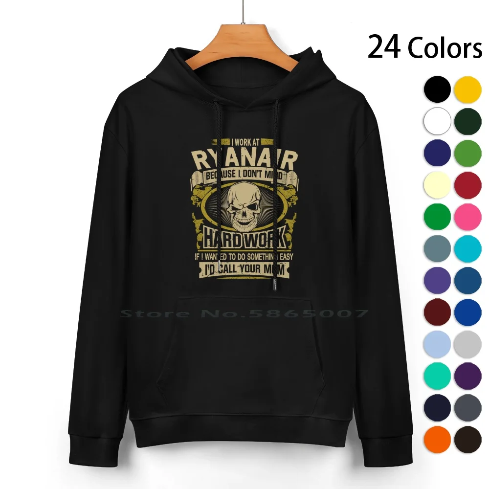

T Shirts Hoodies Sweatshirts I Work At Ryanair Because I Dont Mind Hard Work Ryanair Shirts Pure Cotton Hoodie Sweater 24