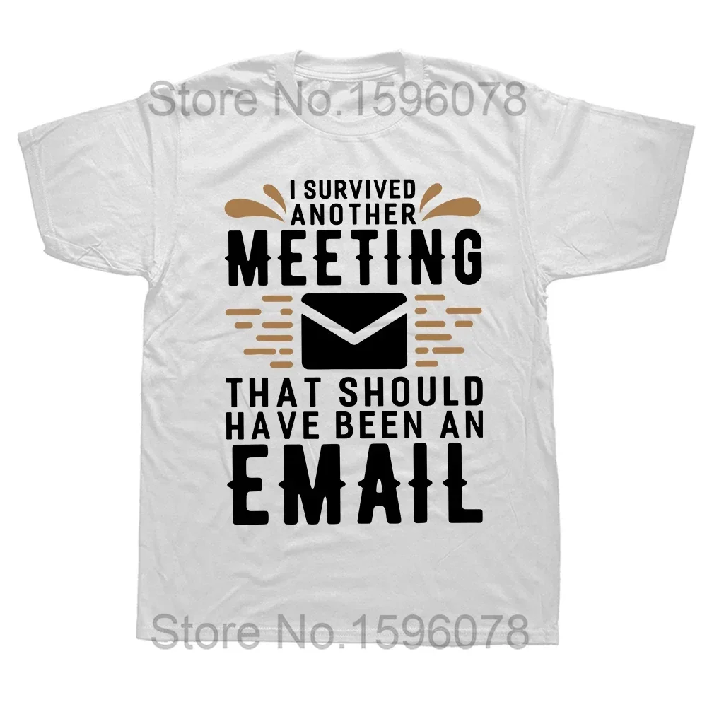 I Survived Another Meeting That Could Have Been An Email T Shirt Work Humor Joke Tee Casual Cotton Unisex T-shirts EU_voghion.com
