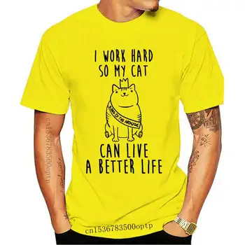 Mens Clothing I Work Hard So My Cat Can Live A Better Life Print Casual T Shirt Summer  Women T-Shirt Cute Girl Tees Hipster Wom