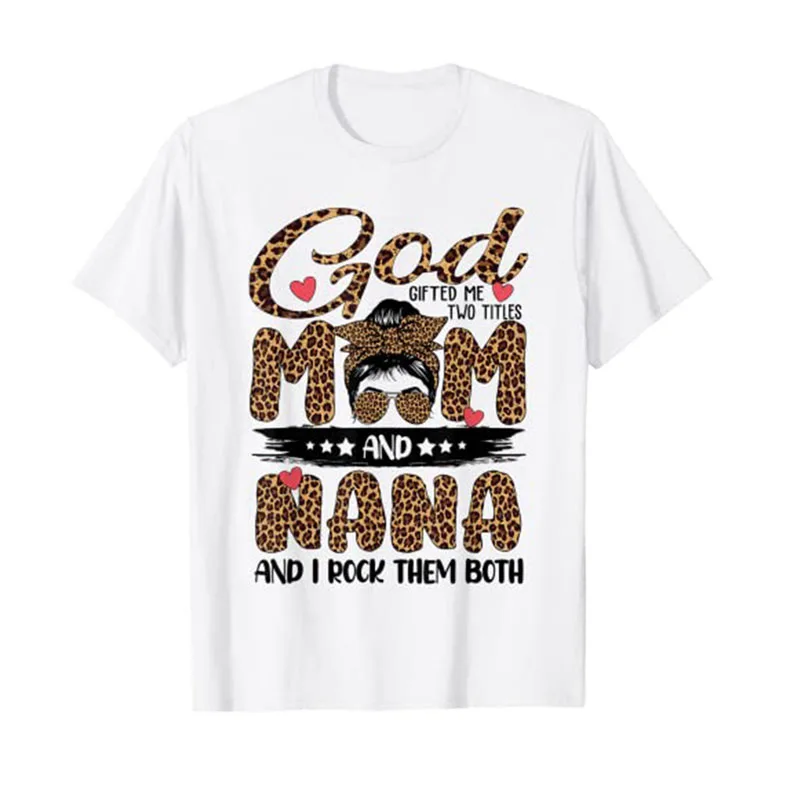 

God Gifted Me Two Titles Mom and Nana Leopard Mother's Day T-Shirt Mess Bun Grandma Graphic Tee Tops Short Sleeve Blouses