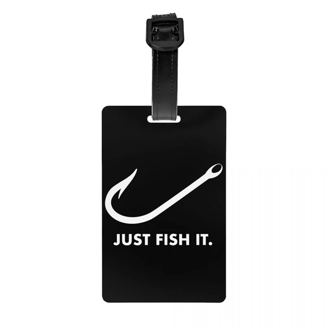 Custom Fishing Just Fish It Luggage Tag With Name Card Fisherman