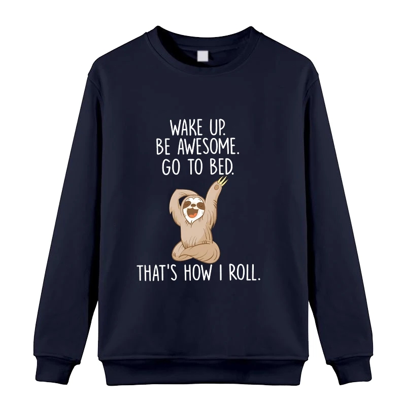 New Sloth Wake Up Be Awesome Go To Bed Round Neck Sweatshirt Women Men Fashion Casual Long Sleeve Sweater Tops
