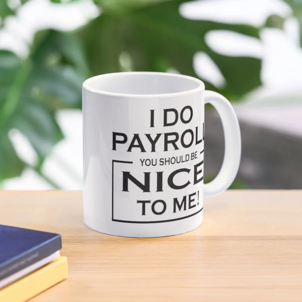 

i do payroll you should be nice to me. Coffee Mug Cups For Cafe Anime Cup Mug Ceramic Funny Mugs