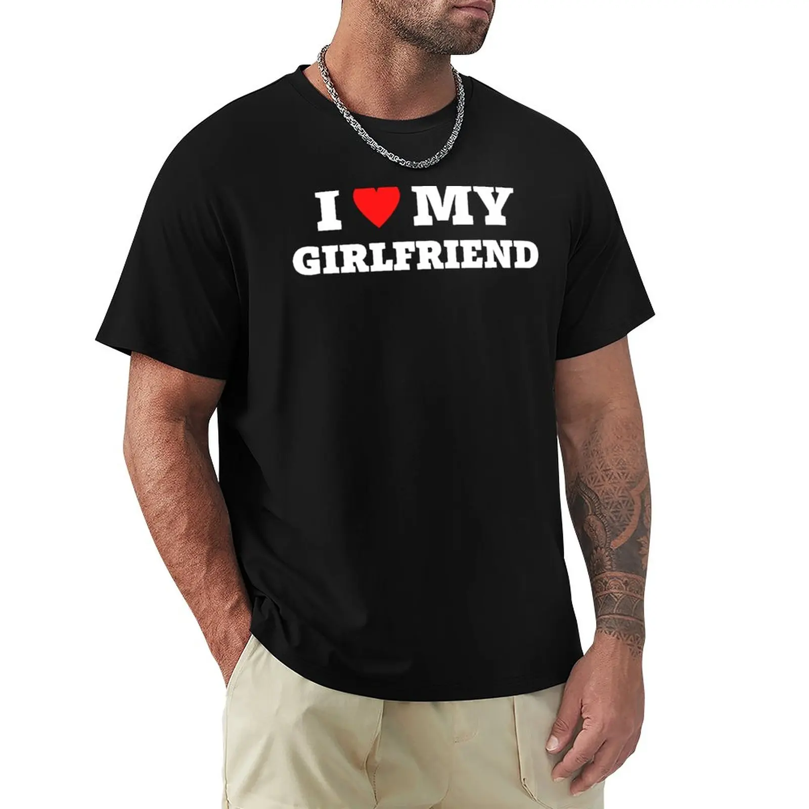 

I Love My Girlfriend Gift Idea T-Shirt custom t shirts design your own oversized t shirts slim fit t shirts for men