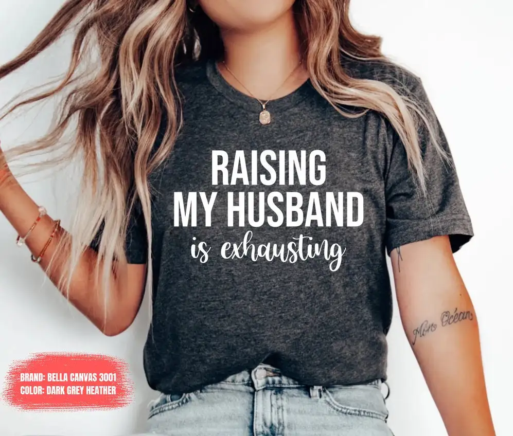 

2024 New Hot Sale Valentine's Day Women T-shirt Raising My Husband Is Exhausting Slogan Female Shirt Best Gift for Lover Tee