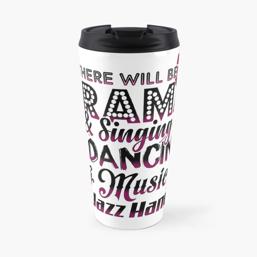 

There Will Be Drama & Singing & Dancing & Music & Jazz Hands Travel Coffee Mug Coffee Accessory Coffee Bowl