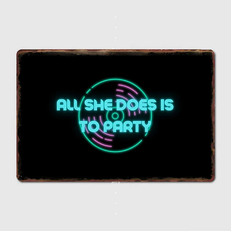 

All She Does Is To Party Neon Colors Metal Plaque Poster Club Home Bar Cave Classic Plaques Tin Sign Posters Room Wall Decor