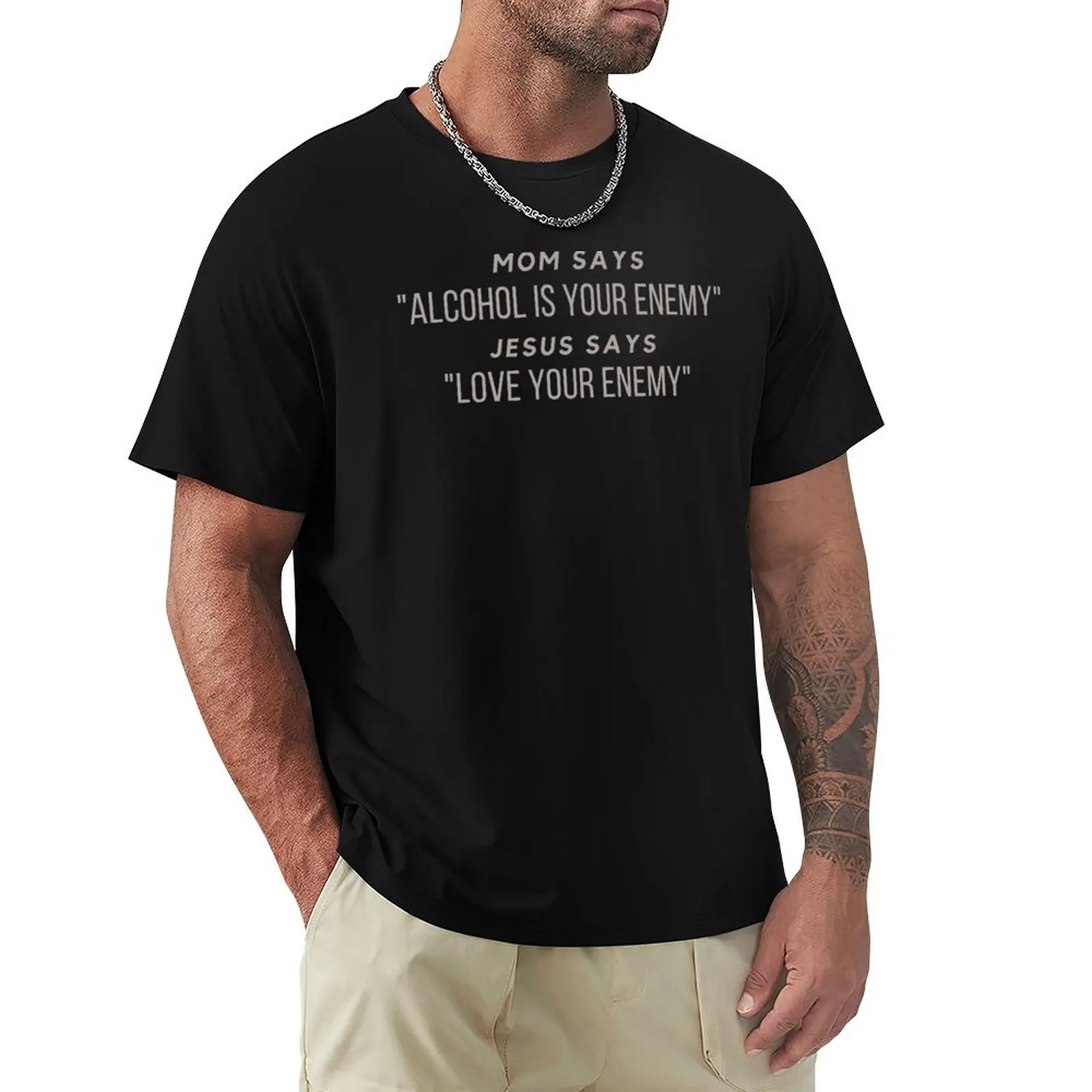 

Mom says alcohol is your enemy Jesus says love your enemy T-Shirt anime clothes plain mens clothing