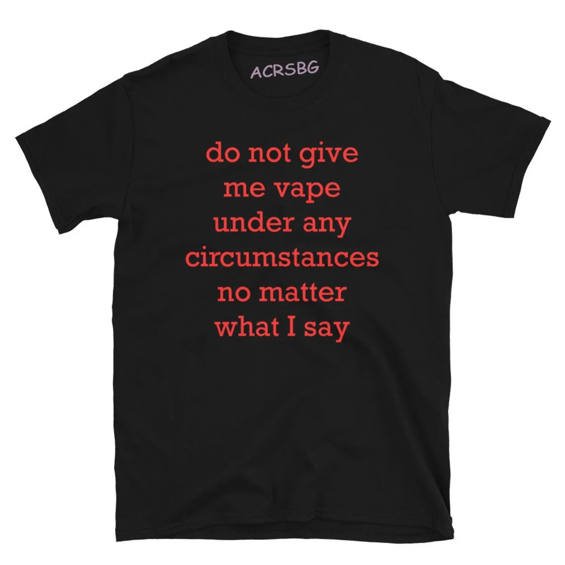 

Do Not Give Me Vape Under Any Circumstances No Matter What I Say Men T Shirts Funny Letters Tee Shirts Unisex Oversized Tops