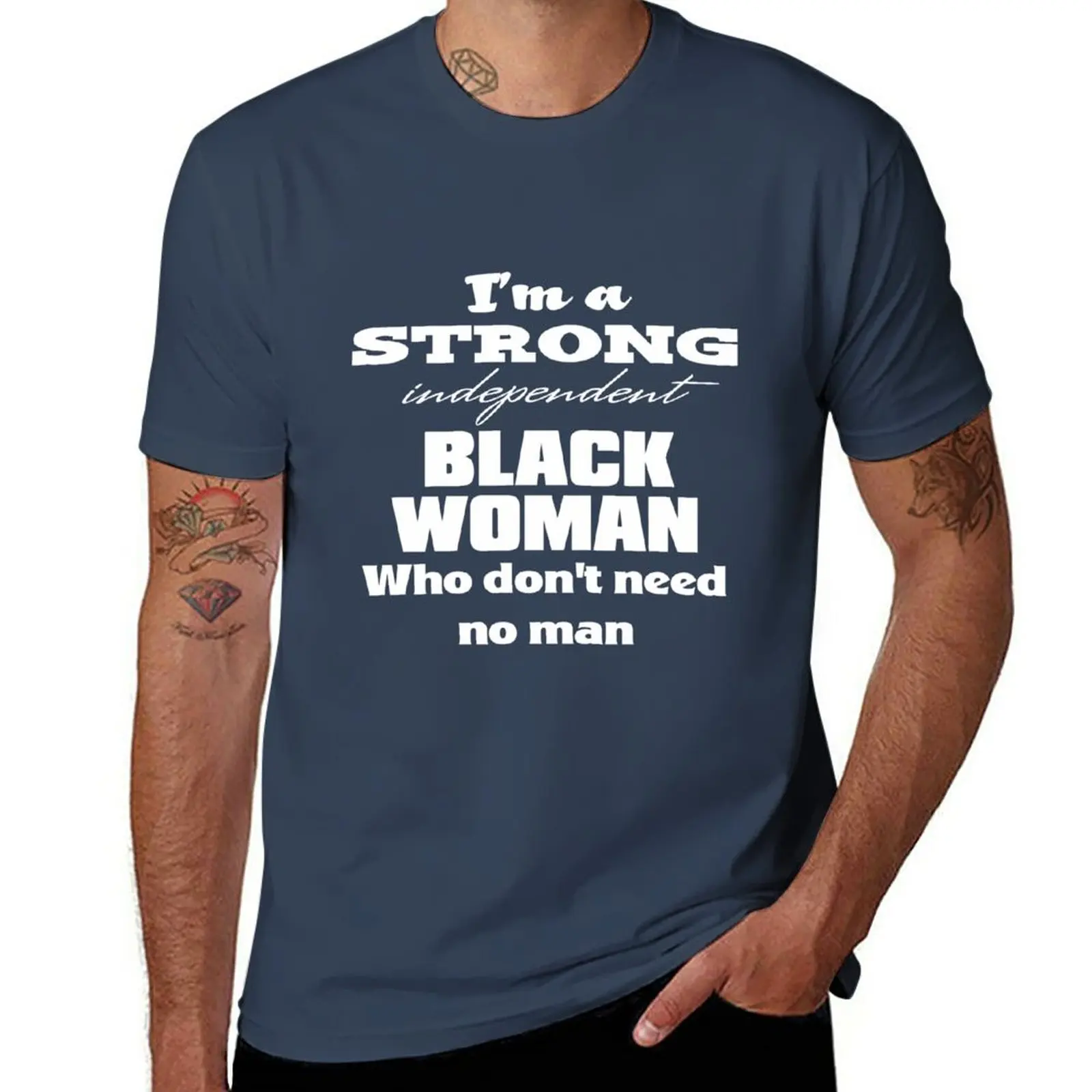 

New I'm a Strong Independent Black Woman Who Don't Need No Man. T-Shirt custom t shirts Short sleeve mens graphic t-shirts funny