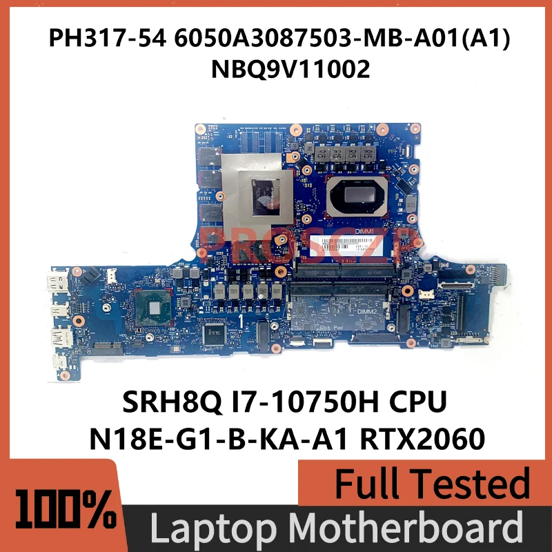 

6050A3087503-MB-A01(A1) For Acer PH317-54 Laptop Motherboard NBQ9V11002 W/ SRH8Q I7-10750H CPU N18E-G1-B-KA-A1 RTX2060 100% Test