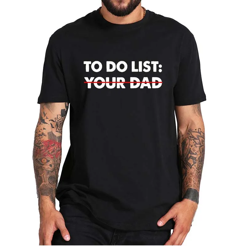

Футболка с надписью «To Do List Your Dad»