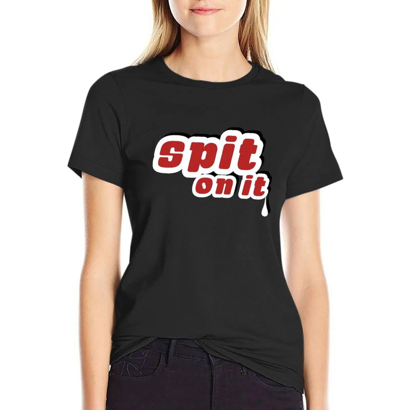 

Spit On It! T-Shirt kawaii clothes shirts graphic tees t shirts for Womens