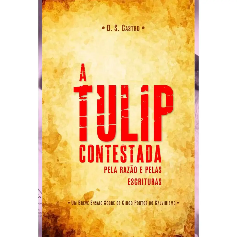 A Tulip Contestada Pela Razão and Pelas Escrituras - D. S. Castro | Канцтовары для офиса и дома