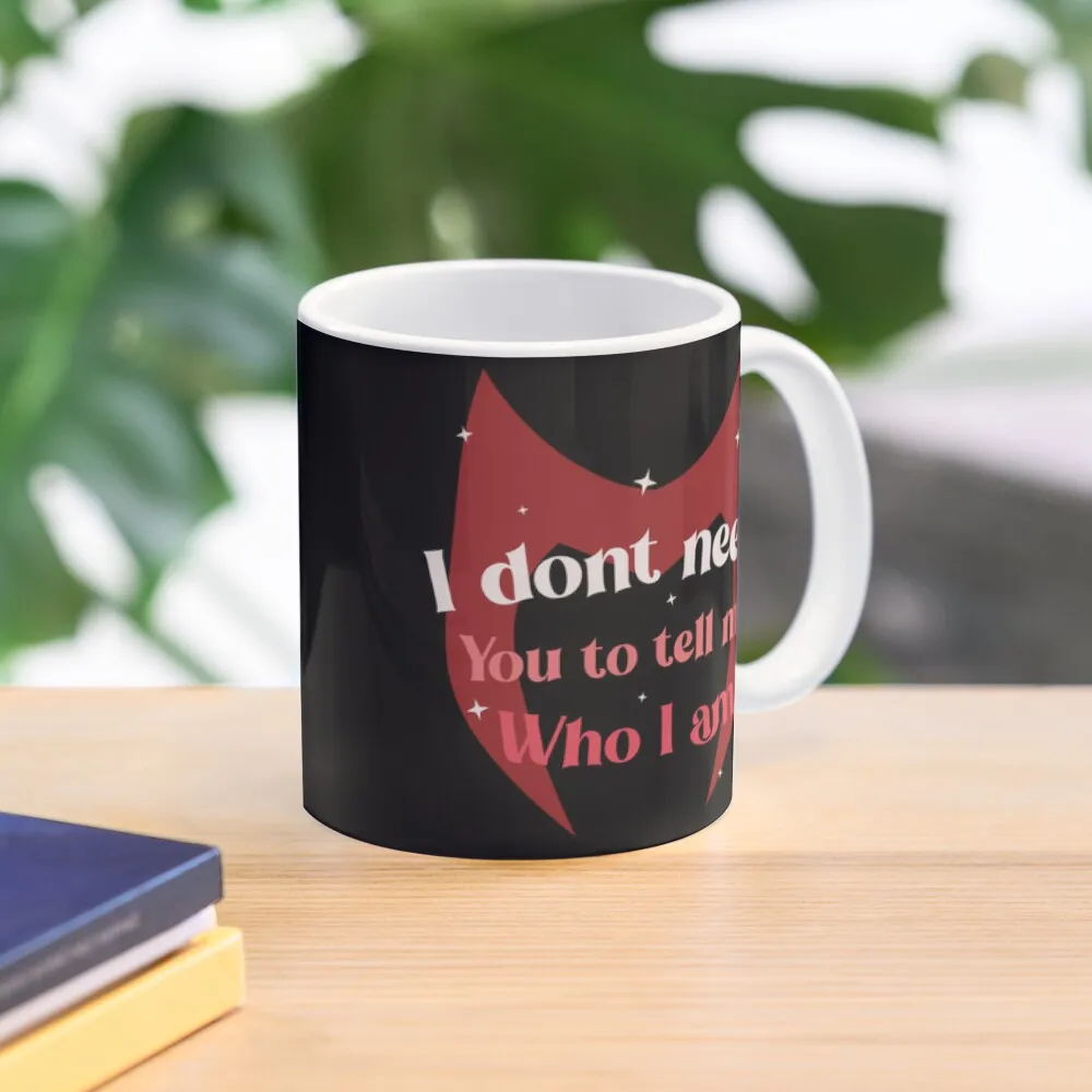 

I don_t need you to tell me who I am Coffee Mug Personalized Gifts Cups Sets Mate Cups Mug