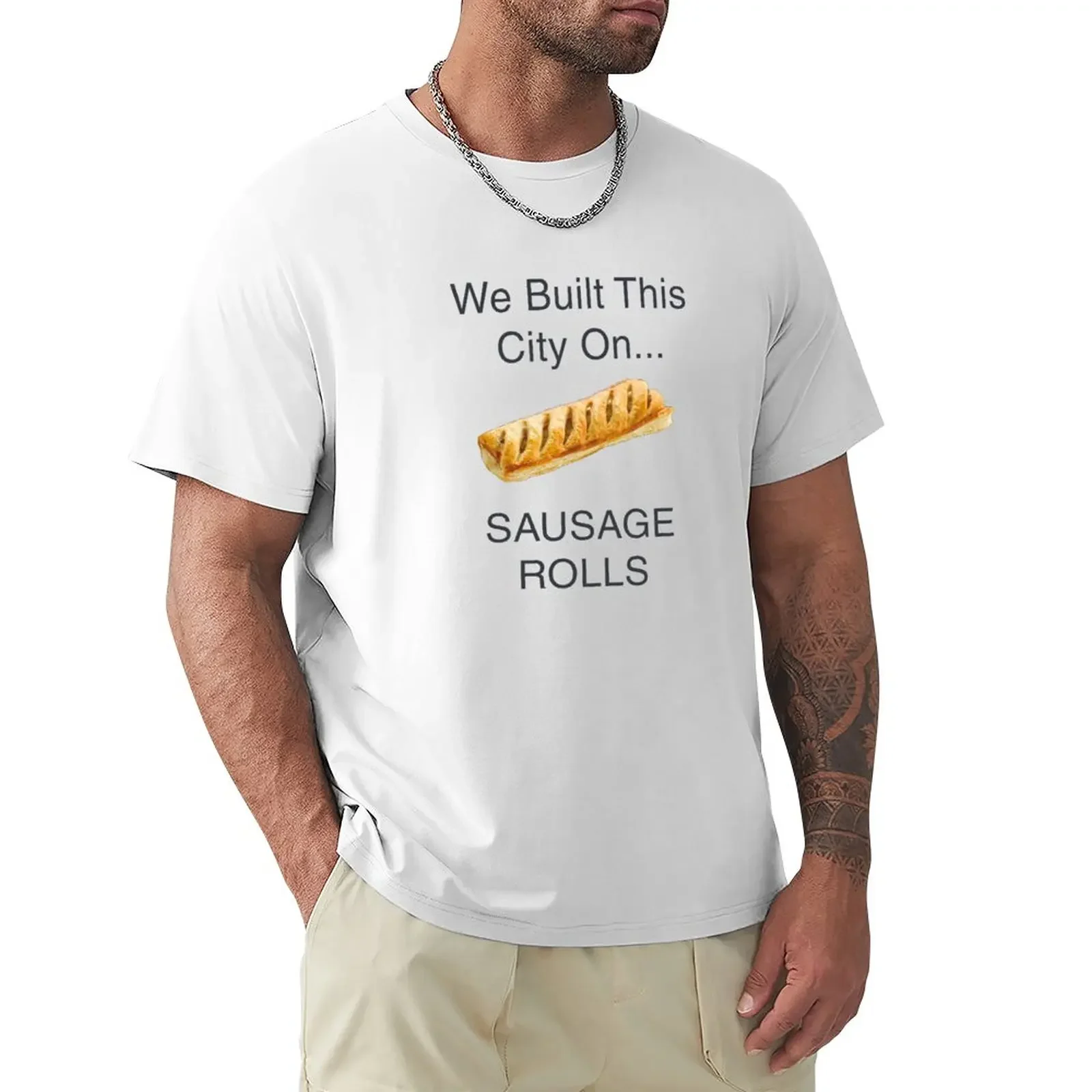 

We Built This City ...on Sausage Rolls Funny British design T-Shirt shirts graphic tees customizeds slim fit t shirts for men