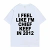 I Feel Like I'm Chief Keef in 2012 Graphic Print Tshirt Male Funny Rap Meme T-shirt Men Women Hip Hop Oversized T Shirts 70244 2
