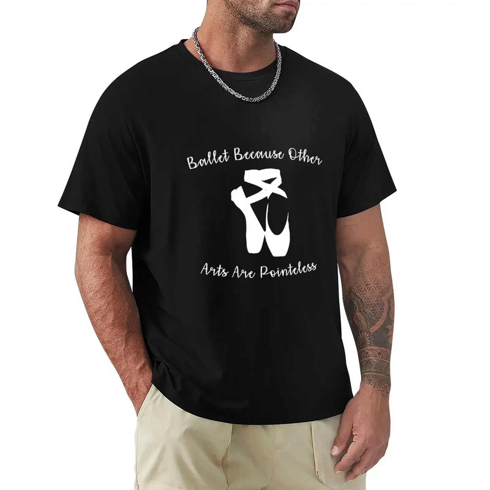 

Ballet Because Other Arts are Pointeless V5 T-Shirt korean fashion tops boys animal print T-shirts for men cotton