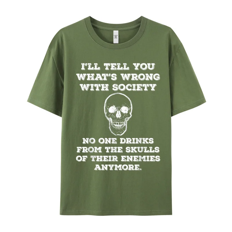 Funny Wrong Society Drink From Funny Short Sleeve Tees Autumn O Neck Pure Cotton Adult T-Shirt Funny Tops Tees Special Funny Wrong Society Drink From The Skulls Of Enemies Joke T-Shirt__20068 armygreen