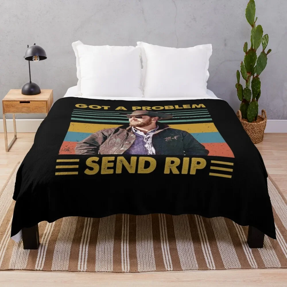 

Rip Wheeler Got A Problem Send Rip Vintage LsAmerican TV series Unisex Throw Blanket Dorm Room Essentials Quilt Blanket