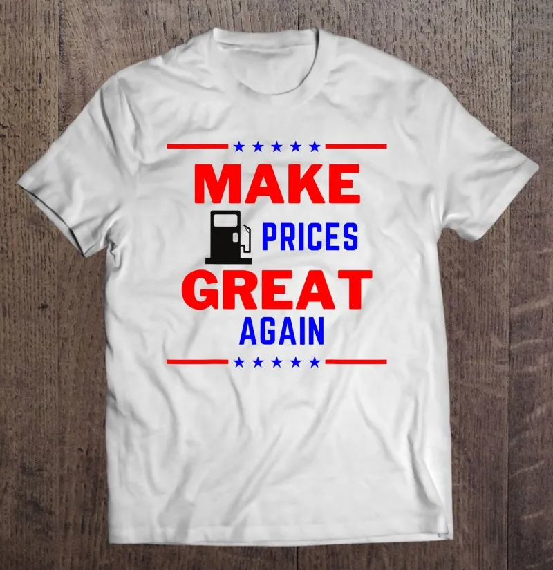 Funny Pro Trump Supporter Make Gas Prices Great Again T Shirt T-Shirts Grunge Oversize Men T-Shirt Aesthetic Clothing |