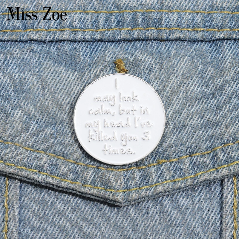 Я могу выглядеть спокойно, но в моей голове я убил вас 3 раза, эмалированные булавки, индивидуальные броши, значки для лацканов, забавные украшения, подарок для друзей