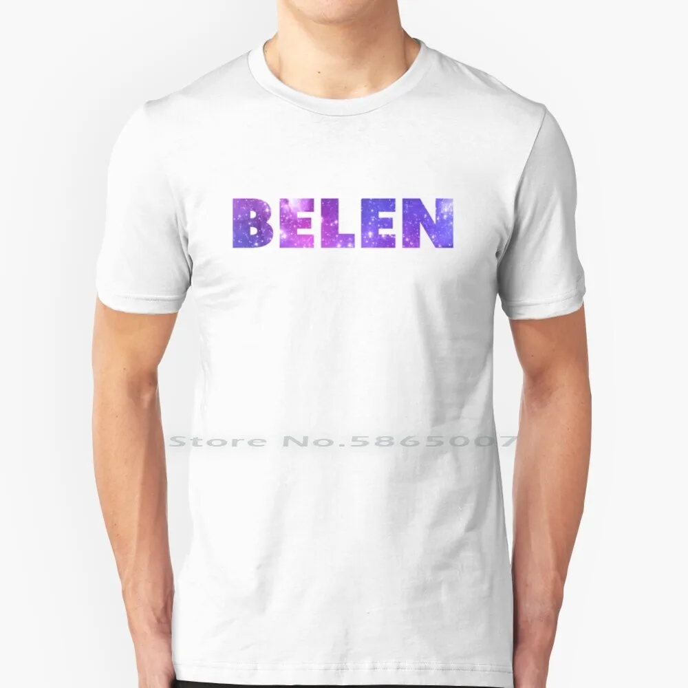 Belen T Shirt 100% Cotton Belen Girl Names Galaxy Stars Space Pretty Big Size 6xl Tee Gift Fashion