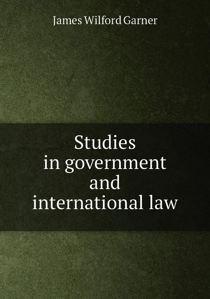 Книга Studies in government and international law. Garner James Wilford |