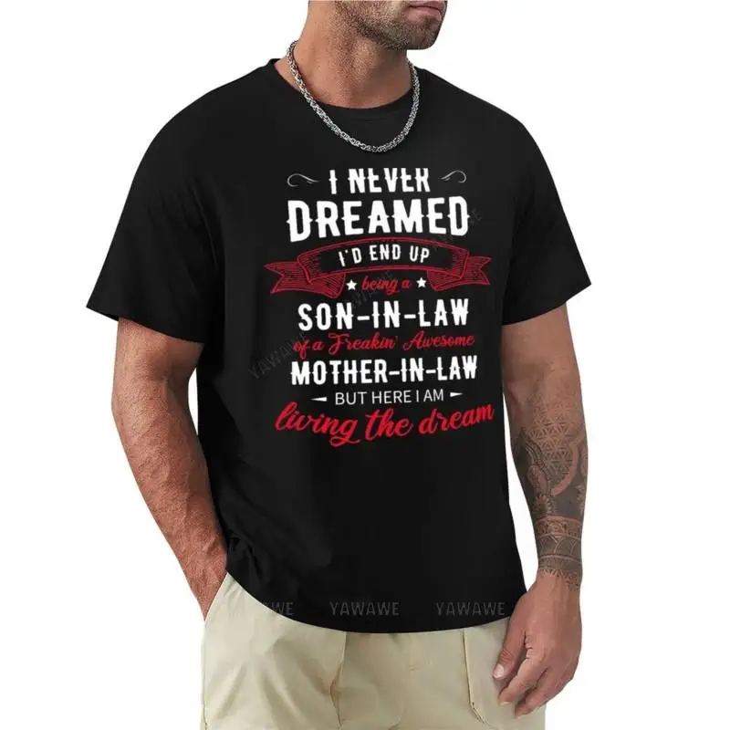 

I Never Dreamed I'd End Up Being A Son In Law T-Shirt graphic t shirts o neck shirt clothes for men