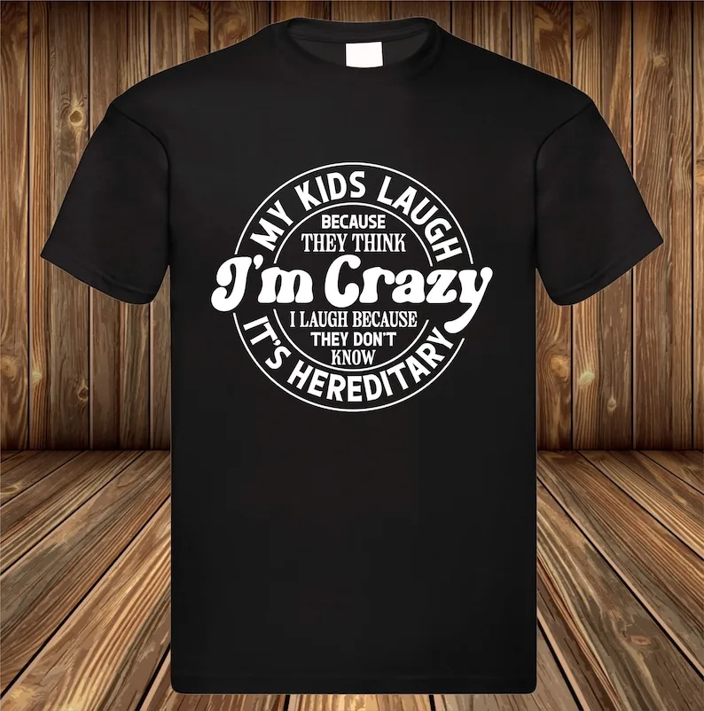

MotherS T-shirt My Kids Laugh Because They Think I'm Crazy Tee Shirt