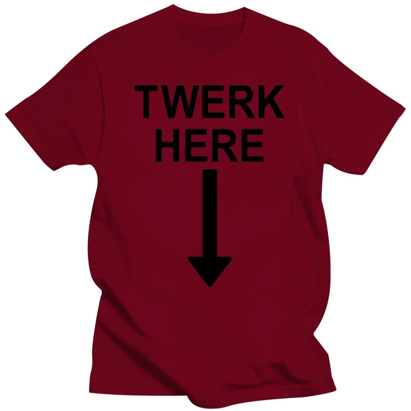 TWERK HERE FUNNY DANCE UNISEX T-SHIRT  Style Round Style tshirt Tees Custom Jersey hip hop t-shirt croatia leather tshirt