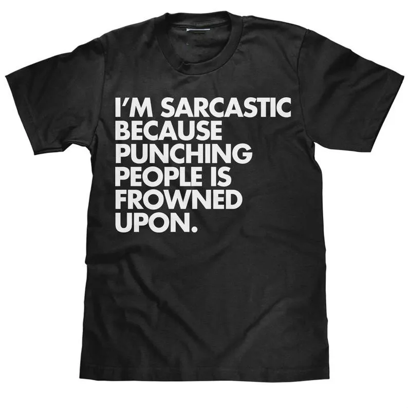 

I'm Sarcastic Because Punching People is Frowned Upon - Funny Men's T-Shirt Cotton O-Neck Short Sleeve T Shirt New Size S-3XL