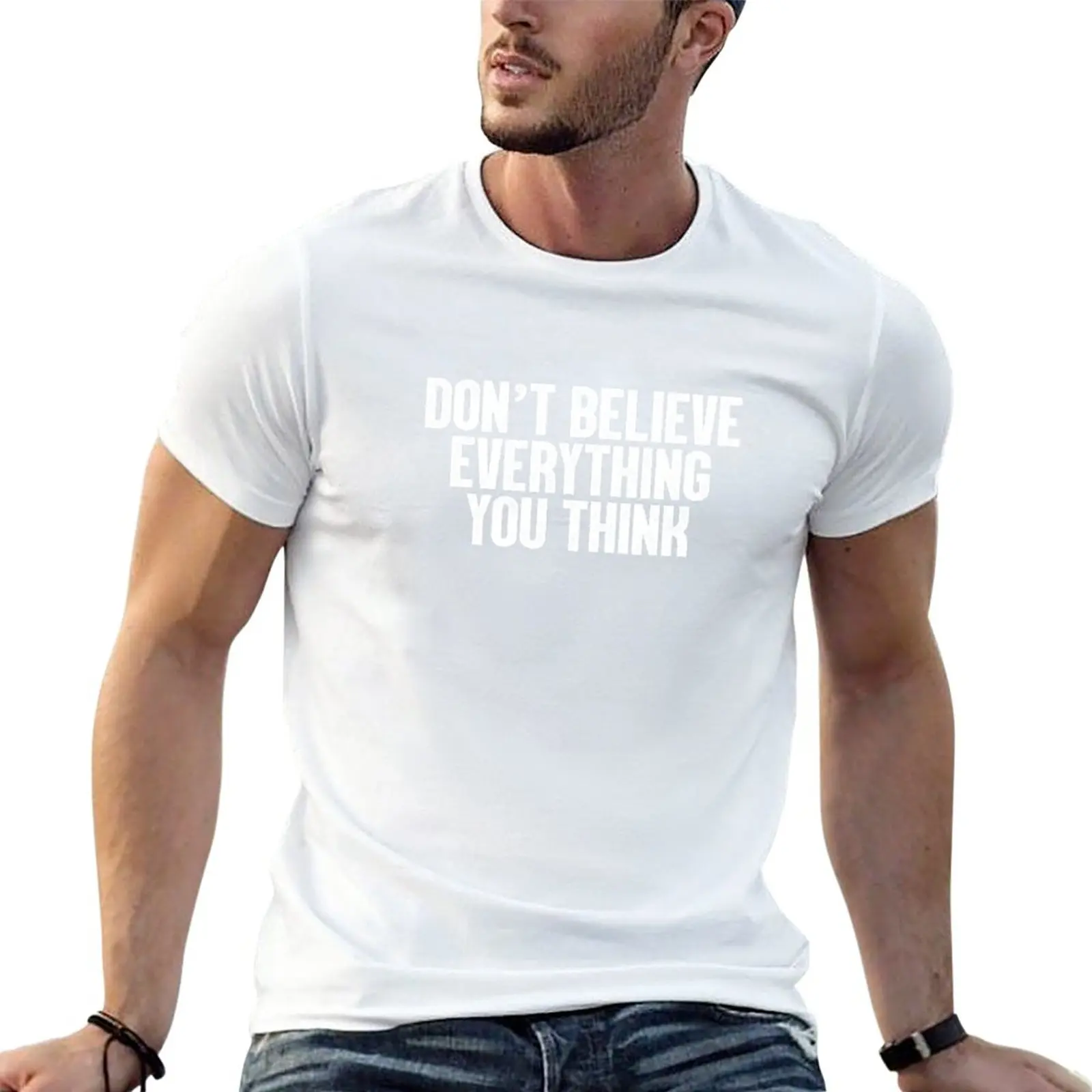 New Not Believe Wholesale You Think T-Shirt Vintage Clothes Tee Shirt Graphics T-Shirt Summer Top T-Shirt Da Uomo