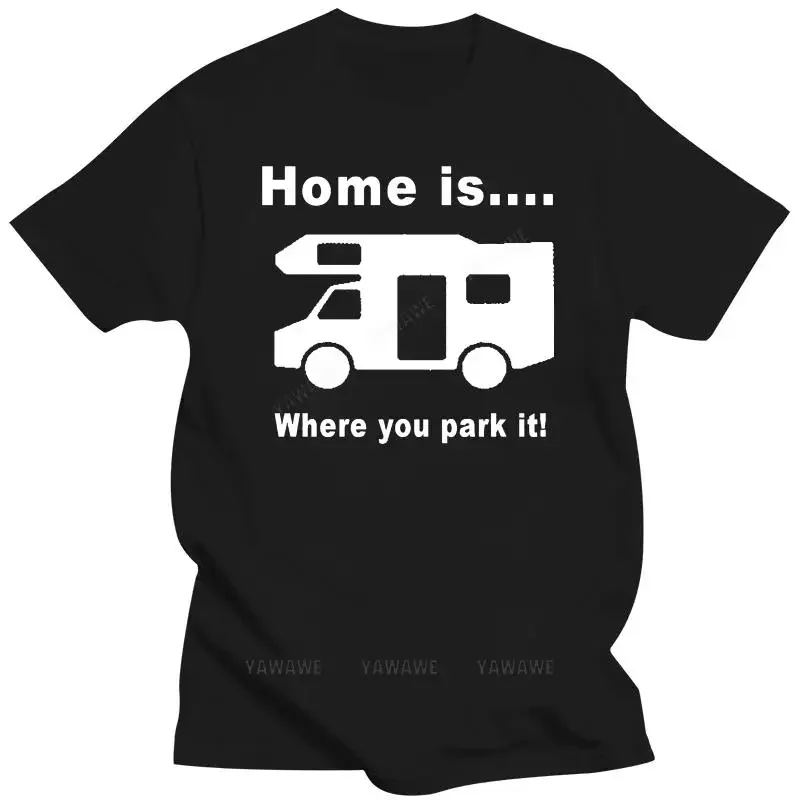 

male tee-shirt fashion top Home is Where you Park It Motorhome Caravan Camping Mens Funny T shirt unisex casual t-shirts